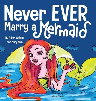 Soha ne menj hozzá egy sellőhöz - Never EVER Marry a Mermaid