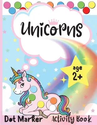 Unicorns Dot Marker Activity Book: Dot Markers Activity Book: Egyszarvúak Könnyen irányított NAGY DOTS Ajándék gyerekeknek 1-3, 2-4, 3-5 éveseknek, baba, kisgyerek, óvodás, kisiskolás korúaknak - Unicorns Dot Marker Activity Book: Dot Markers Activity Book: Unicorns Easy Guided BIG DOTS Gift For Kids Ages 1-3, 2-4, 3-5, Baby, Toddler, Preschool