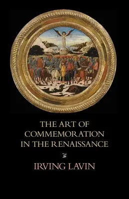 Az emlékezés művészete a reneszánszban: The Slade Lectures - The Art of Commemoration in the Renaissance: The Slade Lectures