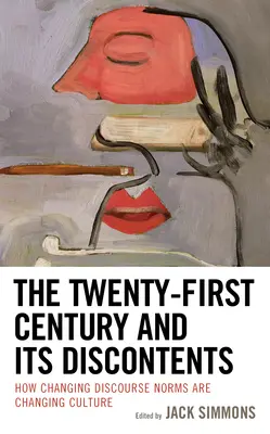 A huszonegyedik század és annak elégedetlenségei: Hogyan változtatják meg a változó diskurzusnormák a kultúrát? - The Twenty-First Century and Its Discontents: How Changing Discourse Norms are Changing Culture