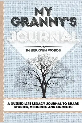 A nagymamám naplója: A Guided Life Legacy Journal To Share Stories, Memories and Moments - 7 x 10 - My Granny's Journal: A Guided Life Legacy Journal To Share Stories, Memories and Moments - 7 x 10