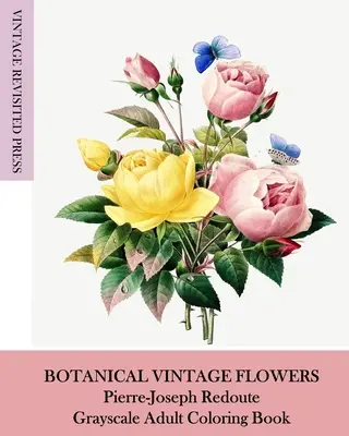 Botanikus vintage virágok: Pierre-Joseph Redoute szürkeárnyalatos felnőtt színezőkönyv - Botanical Vintage Flowers: Pierre-Joseph Redoute Grayscale Adult Coloring Book