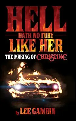 A pokolban nincs olyan düh, mint ő: Christine születése (kemény kötés) - Hell Hath No Fury Like Her: The Making of Christine (hardback)