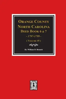 Orange County, North Carolina Deed Books 6. és 7. könyv, 1797-1799. (5. kötet) - Orange County, North Carolina Deed Books 6 and 7, 1797-1799. (Volume #5)