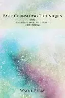 Alapvető tanácsadási technikák: A kezdő terapeuta eszköztára - Basic Counseling Techniques: A Beginning Therapist's Toolkit