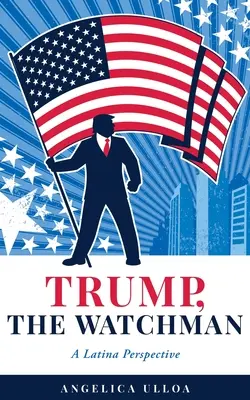 Trump, az őrszem: A Latina Perspective - Trump, The Watchman: A Latina Perspective