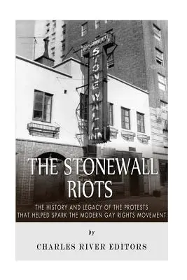 A Stonewall-lázadások: A modern melegjogi mozgalmat elindító tüntetések története és öröksége - The Stonewall Riots: The History and Legacy of the Protests that Helped Spark the Modern Gay Rights Movement