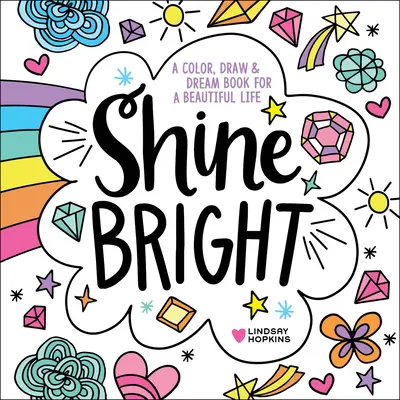 Shine Bright: Színezz, rajzolj és álmodj a szép életért! - Shine Bright: A Color, Draw & Dream Book for a Beautiful Life