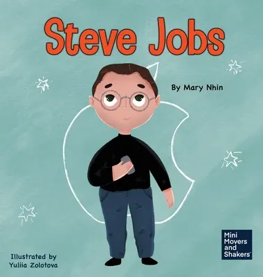 Steve Jobs: Gyerekkönyv a világ megváltoztatásáról - Steve Jobs: A Kid's Book About Changing the World