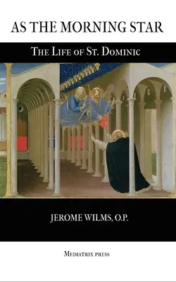 Mint a hajnalcsillag: Dominika élete - As the Morning Star: The Life of St. Dominic