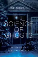 A szellemek tudománya: A halottak szellemeinek kutatása - The Science of Ghosts: Searching for Spirits of the Dead