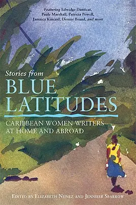 Történetek a kék szélességi körökből: Caribbean Women Writers at Home and Abroad - Stories from Blue Latitudes: Caribbean Women Writers at Home and Abroad