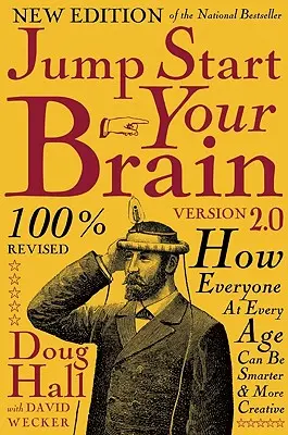 Jump Start Your Brain v2.0: Hogyan lehet mindenki minden korban okosabb és kreatívabb? - Jump Start Your Brain v2.0: How Everyone at Every Age Can Be Smarter and More Creative