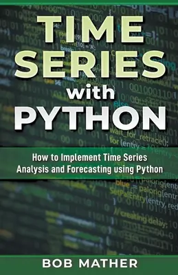 Idősorok Pythonnal: Hogyan valósítsunk meg idősorelemzést és előrejelzést Python használatával? - Time Series with Python: How to Implement Time Series Analysis and Forecasting Using Python