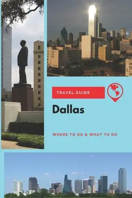 Dallas Travel Guide: Hová menjünk és mit csináljunk - Dallas Travel Guide: Where to Go & What to Do