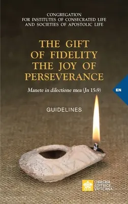 A hűség ajándéka az állhatatosság öröme: Manete in dilectione mea (János 15:9). Irányelvek - The Gift of Fidelity the Joy of Perseverance: Manete in dilectione mea (John 15:9). Guidelines