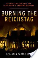 A Reichstag felgyújtása: A Harmadik Birodalom örök rejtélyének nyomozása - Burning the Reichstag: An Investigation Into the Third Reich's Enduring Mystery