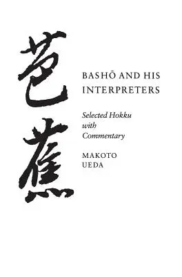 Basho és tolmácsolói: Válogatott Hokku kommentárral - Basho and His Interpreters: Selected Hokku with Commentary