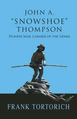 John A. Snowshoe Thompson, a Sierra úttörő postásfuvarozója - John A. Snowshoe Thompson, Pioneer Mail Carrier of the Sierra