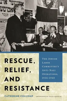 Megmentés, segélyezés és ellenállás: A Zsidó Munkásbizottság náciellenes műveletei, 1934-1945 - Rescue, Relief, and Resistance: The Jewish Labor Committee's Anti-Nazi Operations, 1934-1945