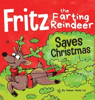 Fritz, a fingó rénszarvas megmenti a karácsonyt: A történet egy rénszarvas szuperképességéről - Fritz the Farting Reindeer Saves Christmas: A Story About a Reindeer's Superpower