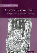 Arisztotelész Kelet és Nyugat: A metafizika és a kereszténység megosztottsága - Aristotle East and West: Metaphysics and the Division of Christendom