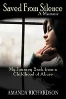 Megmentve a csendtől: Visszatérésem a bántalmazott gyermekkorból - Saved from Silence: My Journey Back from a Childhood of Abuse