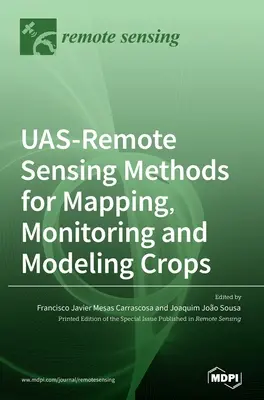 UAS-távérzékelési módszerek a növénytermesztés feltérképezéséhez, megfigyeléséhez és modellezéséhez - UAS-Remote Sensing Methods for Mapping, Monitoring and Modeling Crops