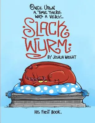 Byl jednou jeden velmi Slack Wyrm: Slack Wyrm: Jeho první kniha - Once upon a time there was a very Slack Wyrm: Slack Wyrm: His First Book
