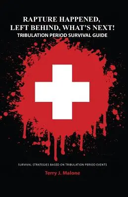 Az elragadtatás megtörtént, hátrahagyottak, mi következik ezután! Túlélési útmutató a nyomorúságos időszakhoz - Rapture Happened, Left Behind, What's Next! Tribulation Period Survival Guide