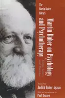 Martin Buber a pszichológiáról és a pszichoterápiáról: Esszék, levelek és dialógusok - Martin Buber on Psychology and Psychotherapy: Essays, Letters, and Dialogue