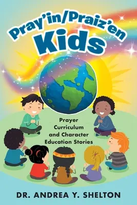 Pray'in/Praiz'en Kids: Imádság tanterv és jellemnevelési történetek - Pray'in/Praiz'en Kids: Prayer Curriculum and Character Education Stories