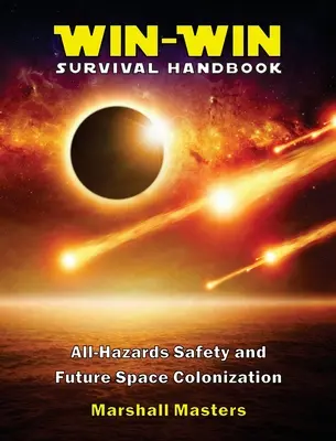 Win-Win túlélési kézikönyv: All-Hazards Safety and Future Space Colonization: All-Hazards Safety and Future Space Colonization (Hardcover) - Win-Win Survival Handbook: All-Hazards Safety and Future Space Colonization (Hardcover)