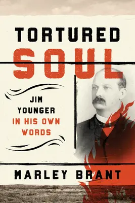 Megkínzott lélek: Jim Younger a saját szavaival - Tortured Soul: Jim Younger in His Own Words