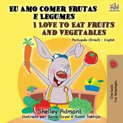 I Love to Eat Fruits and Vegetables (portugál-angol kétnyelvű könyv): Brazil portugál - angol - I Love to Eat Fruits and Vegetables (Portuguese English Bilingual Book): Brazilian Portuguese - English