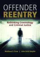 Bűnözői visszatérés: A kriminológia és a büntető igazságszolgáltatás újragondolása - Offender Reentry: Rethinking Criminology & Criminal Justice