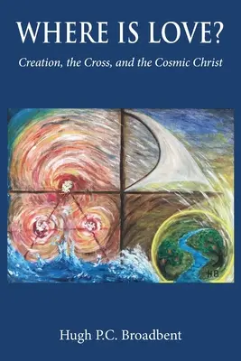 Hol van a szerelem? A teremtés, a kereszt és a kozmikus Krisztus - Where is Love?: Creation, the Cross and the Cosmic Christ