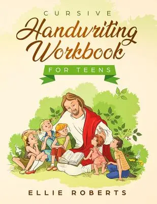 Cursive Handwriting Workbook for Teens: Gyakorló munkafüzet inspiráló bibliai versekkel, amelyek bölcsességre és kedvességre nevelik a fiatal felnőtteket - Cursive Handwriting Workbook for Teens: Practice Workbook with Inspiring Bible Verses that Build Wisdom and Kindness in a Young Adult