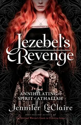 Jezabel bosszúja: Athália szellemének megsemmisítése - Jezebel's Revenge: Annihilating the Spirit of Athaliah