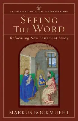 Látva az igét: Az Újszövetség tanulmányozásának újrafókuszálása - Seeing the Word: Refocusing New Testament Study