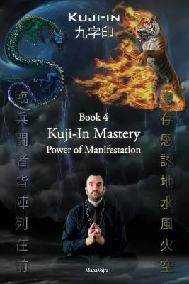 Kuji-In 4: Kuji-In mester: A megnyilvánulás ereje - Kuji-In 4: Kuji-In Mastery: Power of Manifestation