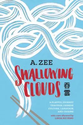 Felhők lenyelése: Játékos utazás a kínai kultúrán, nyelven és konyhán keresztül - Swallowing Clouds: A Playful Journey Through Chinese Culture, Language, and Cuisine