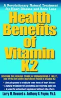 A K2-vitamin egészségügyi előnyei: A szívbetegségek és a csontvesztés forradalmi természetes kezelése - Health Benefits of Vitamin K2: A Revolutionary Natural Treatment for Heart Disease and Bone Loss