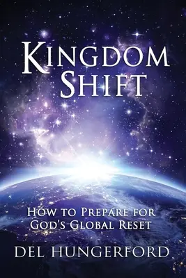 Királyságváltás: Hogyan készüljünk fel Isten globális újraindítására? - Kingdom Shift: How to Prepare for God's Global Reset