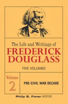 Frederick Douglass élete és írásai, 2. kötet: A polgárháború előtti évtized - The Life and Writings of Frederick Douglass, Volume 2: The Pre-Civil War Decade