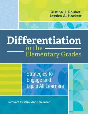 Differenciálás az általános iskolában: Stratégiák minden tanuló bevonására és felkészítésére - Differentiation in the Elementary Grades: Strategies to Engage and Equip All Learners