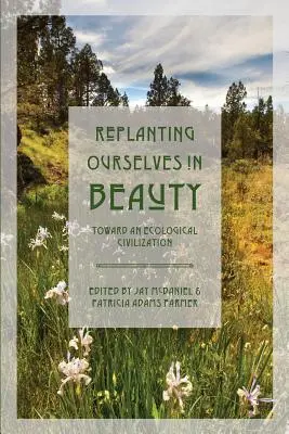 Önmagunk újratelepítése a szépségben: Egy ökológiai civilizáció felé - Replanting Ourselves in Beauty: Toward an Ecological Civilization