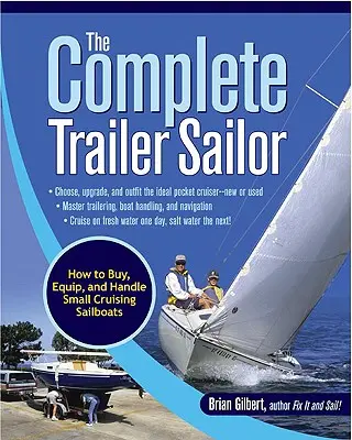 A teljes utánfutós vitorlázó: Hogyan vásároljunk, szereljünk fel és kezeljünk kis cirkáló vitorlásokat? - The Complete Trailer Sailor: How to Buy, Equip, and Handle Small Cruising Sailboats