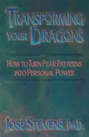 Sárkányaid átalakítása: Hogyan alakítsd át a félelemmintákat személyes hatalommá - Transforming Your Dragons: How to Turn Fear Patterns Into Personal Power