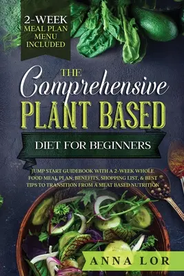 Az átfogó növényi alapú étrend kezdőknek - The Comprehensive Plant Based Diet for Beginners